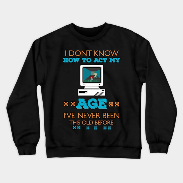 i dont know how to act my age i've never been this old before RE:COLOR 03 Crewneck Sweatshirt by HCreatives